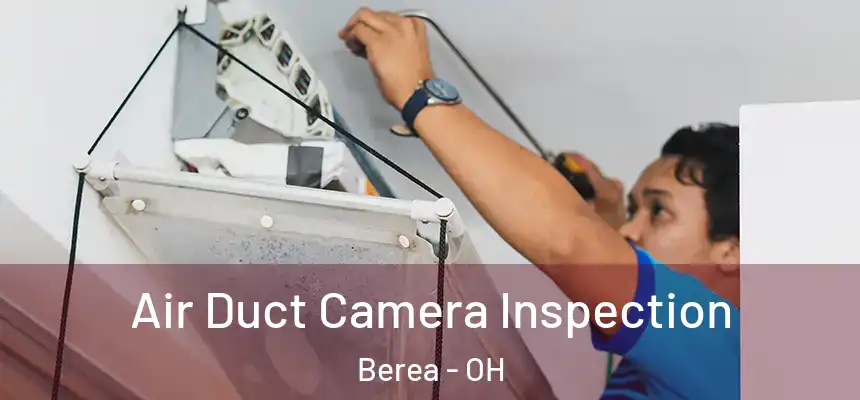  Air Duct Camera Inspection Berea - OH