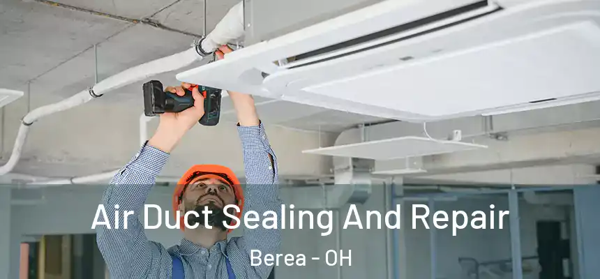  Air Duct Sealing And Repair Berea - OH