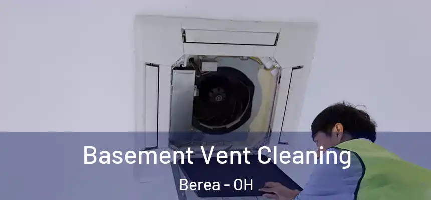 Basement Vent Cleaning Berea - OH