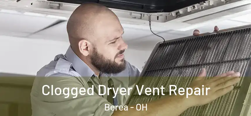 Clogged Dryer Vent Repair Berea - OH