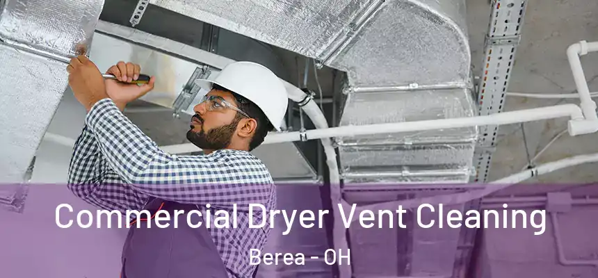 Commercial Dryer Vent Cleaning Berea - OH