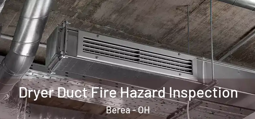 Dryer Duct Fire Hazard Inspection Berea - OH
