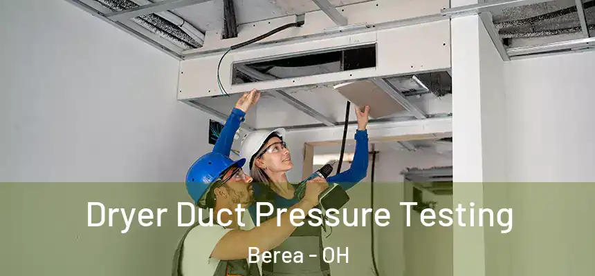  Dryer Duct Pressure Testing Berea - OH