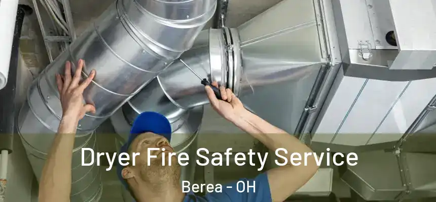 Dryer Fire Safety Service Berea - OH