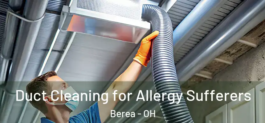 Duct Cleaning for Allergy Sufferers Berea - OH