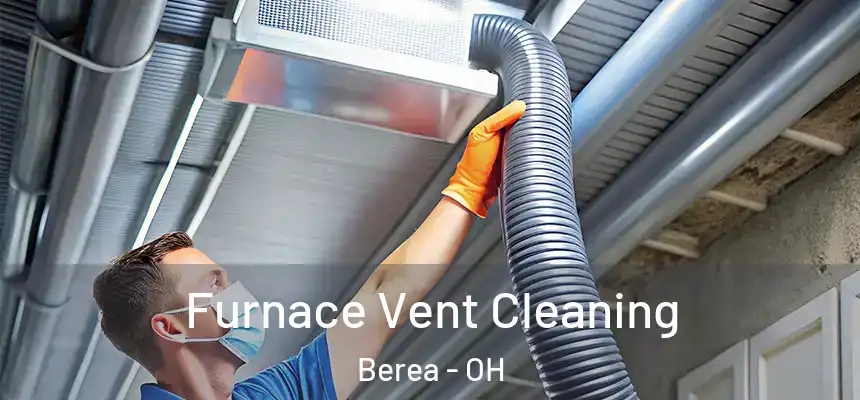  Furnace Vent Cleaning Berea - OH