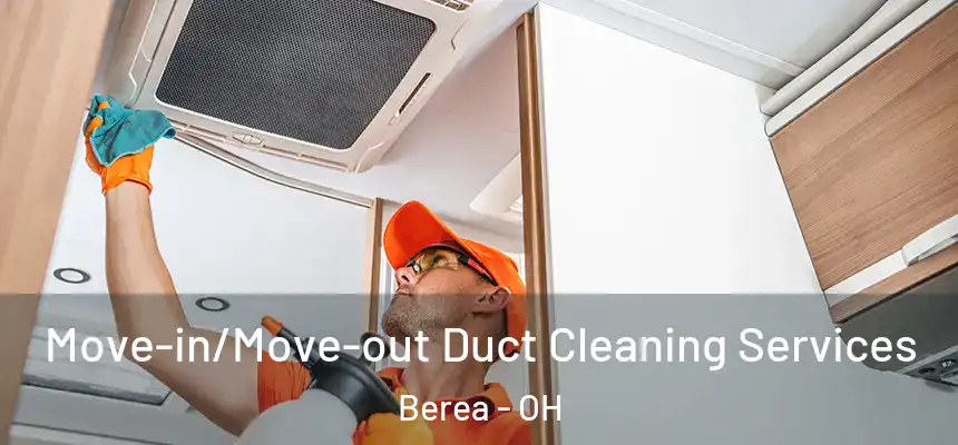  Move-in/Move-out Duct Cleaning Services Berea - OH