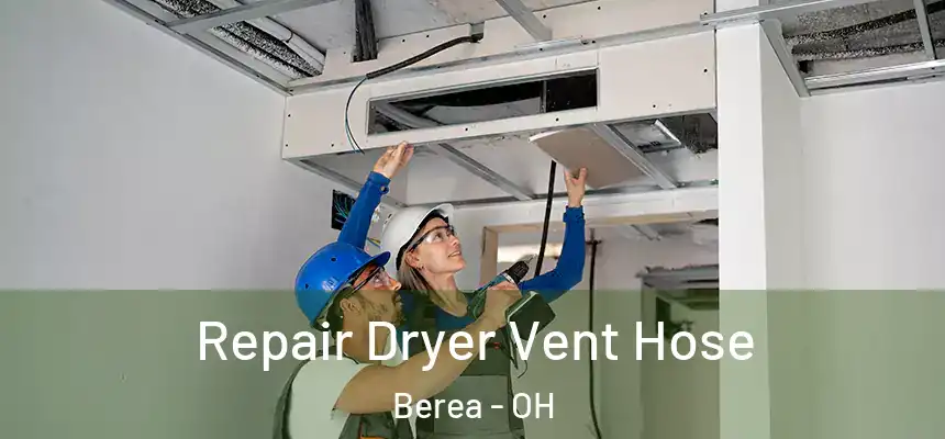  Repair Dryer Vent Hose Berea - OH