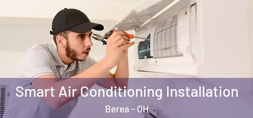 Smart Air Conditioning Installation Berea - OH