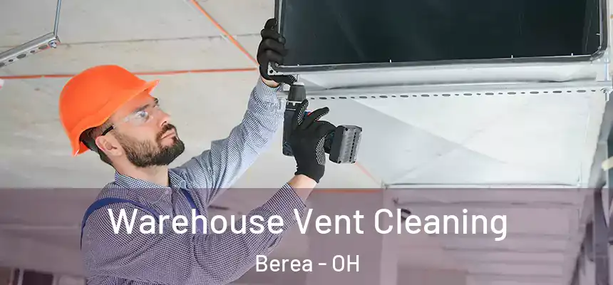  Warehouse Vent Cleaning Berea - OH